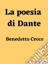 La poesia di Dante. E-book. Formato EPUB ebook di Benedetto Croce