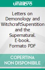 Letters on Demonology and WitchcraftSuperstition and the Supernatural. E-book. Formato PDF ebook di Sir Walter Scott