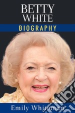 Betty White BiographyA Century of Laughter and Life. E-book. Formato EPUB ebook