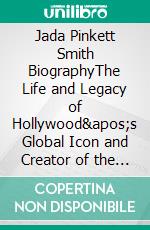 Jada Pinkett Smith BiographyThe Life and Legacy of Hollywood&apos;s Global Icon and Creator of the Red Table Talk Series. E-book. Formato EPUB ebook