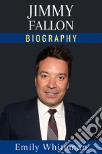 Jimmy Fallon BiographyThe Man Who Made Late Night Fun Again. E-book. Formato EPUB ebook