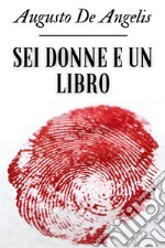 Sei donne e un libroAugusto De Angelis. E-book. Formato EPUB ebook