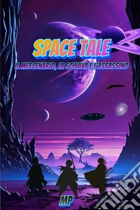 Space TaleIl mercenario, la schiava e l'assassino. E-book. Formato EPUB ebook