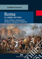 Roma. Le origini del mitoStorie antiche e dimenticate da Enea a Tarquinio il Superbo. E-book. Formato EPUB ebook