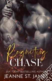 Reigniting Chase. E-book. Formato EPUB ebook di Jeanne St. James