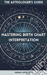 The Astrologer&apos;s GuideMastering Birth Chart Interpretation. E-book. Formato EPUB ebook