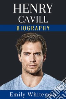 Henry Cavill BiographyFrom Saint Helier to Hollywood Hero. E-book. Formato EPUB ebook di Emily Whiteman