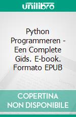 Python Programmeren - Een Complete Gids. E-book. Formato EPUB ebook di Christopher Ford