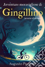 Avventure meravigliose di Gingillino intorno al mondoAugusto Piccioni. E-book. Formato EPUB ebook