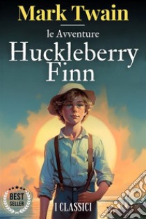 Le avventure di Huckleberry FinnMark Twain. E-book. Formato EPUB ebook di twain mark