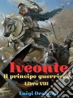 Iveonte Libro VIIIIl principe guerriero. E-book. Formato EPUB ebook