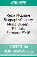 Reba McEntire BiographyCountry Music Queen. E-book. Formato EPUB ebook di Emily Whiteman