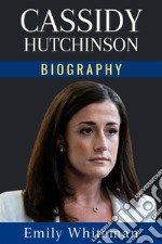 Cassidy Hutchinson BiographyThe Whole Story. E-book. Formato EPUB ebook