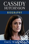 Cassidy Hutchinson BiographyThe Whole Story. E-book. Formato EPUB ebook di Emily Whiteman