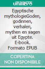 Egyptische mythologieGoden, godinnen, verhalen, mythen en sagen uit Egypte. E-book. Formato EPUB ebook