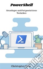 PowerShell: Grundlagen und Fortgeschrittene Techniken. E-book. Formato EPUB ebook