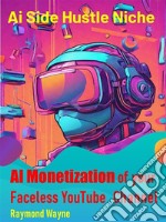 AI Monetization of your Faceless YouTube  ChannelAi Side Hustle Niche. E-book. Formato EPUB