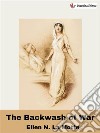 The Backwash of WarAn Account of a First World War Field Hospital. E-book. Formato EPUB ebook di Ellen La Motte