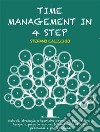 Time management in 4 stepsMethods, strategies and operational techniques for managing time in your favour, balancing personal and professional goals. E-book. Formato EPUB ebook