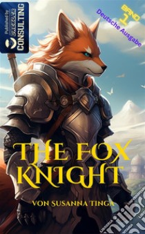 The Fox KnightDas Abendeuer kann beginnen. E-book. Formato EPUB ebook di Susanna Tinga