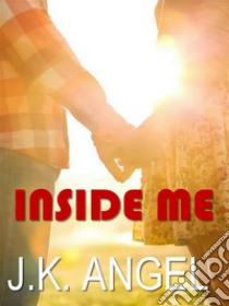 Inside me. E-book. Formato EPUB ebook di J.K. Angel