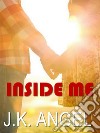 Inside me. E-book. Formato EPUB ebook di J.K. Angel