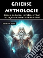 Griekse mythologieGoden, godinnen, verhalen, mythen en sagen uit het oude Griekenland. E-book. Formato EPUB ebook