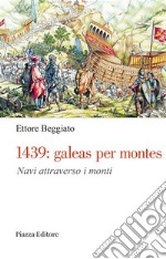 1439: galeas per montesNavi attraverso i monti. E-book. Formato EPUB ebook