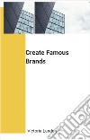 Create Famous BrandsCreate Famous Brands. E-book. Formato EPUB ebook di Victoria Landon