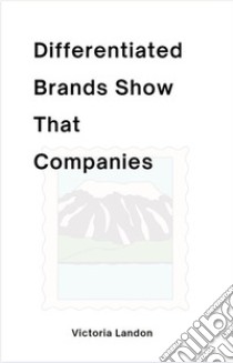 Differentiated Brands Show That CompaniesDifferentiated Brands Show That Companies. E-book. Formato EPUB ebook di Victoria Landon