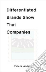 Differentiated Brands Show That CompaniesDifferentiated Brands Show That Companies. E-book. Formato EPUB ebook