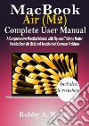 MacBook Air (M2) Complete User ManualA Comprehensive Practical Manual with Tips and Tricks to Master the MacBook Air (M2) and Troubleshoot Common Problems. E-book. Formato EPUB ebook di Robby A. Walsh