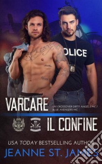 Varcare il confineUn crossover Dirty Angels MC/Blue Avengers MC. E-book. Formato EPUB ebook di Jeanne St. James