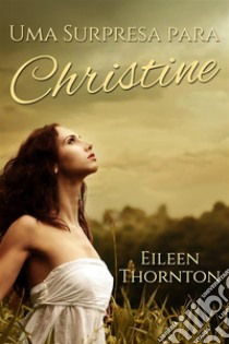 Uma Surpresa para Christine. E-book. Formato EPUB ebook di Eileen Thornton