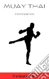 Muay Thai: The Art of Eight Limbs. E-book. Formato EPUB ebook di Christopher Ford