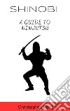 Shinobi: A Guide to Ninjutsu. E-book. Formato EPUB ebook