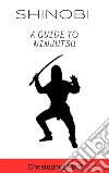 Shinobi: A Guide to Ninjutsu. E-book. Formato EPUB ebook di Christopher Ford