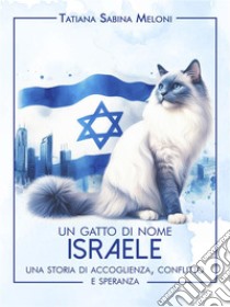 Un gatto di nome IsraeleUna storia di ospitalità, conflitto e speranza. E-book. Formato EPUB ebook di Tatiana Sabina Meloni