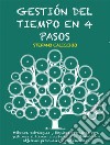 Gestión del tiempo en 4 pasosMétodos, estrategias y técnicas operativas para gestionar el tiempo a su favor, equilibrando los objetivos personales y profesionales. E-book. Formato EPUB ebook