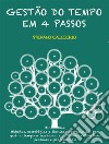 Gestão do tempo em 4 passosMétodos, estratégias e técnicas operacionais para gerir o tempo a seu favor, equilibrando objectivos pessoais e profissionais. E-book. Formato EPUB ebook