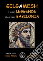 Gilgameshe altre leggende dell’antica Babilonia. E-book. Formato EPUB