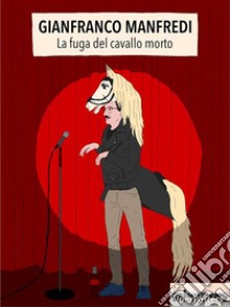 La fuga del cavallo morto. E-book. Formato EPUB ebook di Gianfranco Manfredi