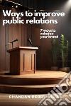 Ways to improve public relations7 ways to enhance your brand. E-book. Formato EPUB ebook