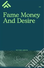 Fame Money And DesireFame Money And Desire. E-book. Formato EPUB ebook