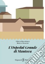 L&apos;Ospedal Grande di Mantova. E-book. Formato EPUB ebook