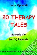 20 Therapy TalesSuitable for (self-) hypnosis. E-book. Formato EPUB ebook