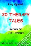 20 Therapy TalesSuitable for (self-) hypnosis. E-book. Formato EPUB ebook di Oprandi Lory