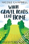 Where Gravel Roads Lead Home. E-book. Formato EPUB ebook