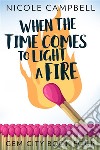 When the Time Comes to Light a Fire. E-book. Formato EPUB ebook di Nicole Campbell