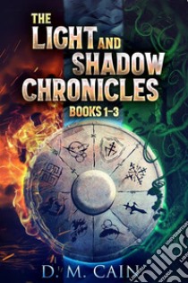 The Light And Shadow Chronicles - Books 1-3. E-book. Formato EPUB ebook di D.M. Cain